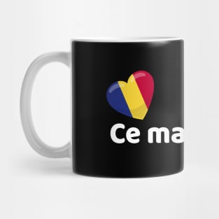 Romania Flag Ce mai faceti Mug